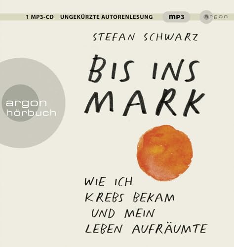 Bis ins Mark: Wie ich Krebs bekam und mein Leben aufräumte