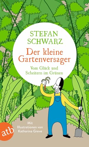 Der kleine Gartenversager: Vom Glück und Scheitern im Grünen von Aufbau Tb