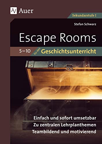 Escape-Rooms für den Geschichtsunterricht 5-10: Einfach und sofort umsetzbar. Zu zentralen Lehrplanthemen. Teambildend und motivierend. (5. bis 10. Klasse) (Escape Rooms Sekundarstufe)