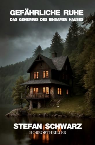 Gefährliche Ruhe - Das Geheimnis des einsamen Hauses: Horrorthriller