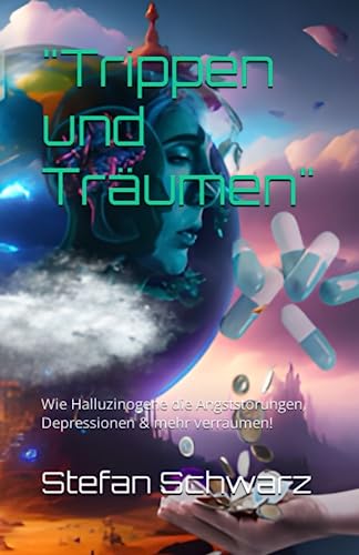 "Trippen und Träumen": Wie Halluzinogene die Angststörungen, Depressionen & mehr verräumen!