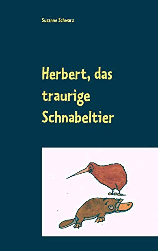 Herbert, das traurige Schnabeltier: Ein Bilderbuch für Kinder und Erwachsene (0-99) von Books on Demand GmbH