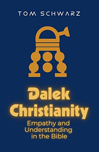 Dalek Christianity: Empathy and Understanding in the Bible von The Invisible Imprint