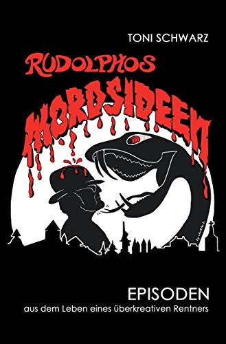Rudolphos Mordsideen: Episoden aus dem Leben eines überkreativen Rentners