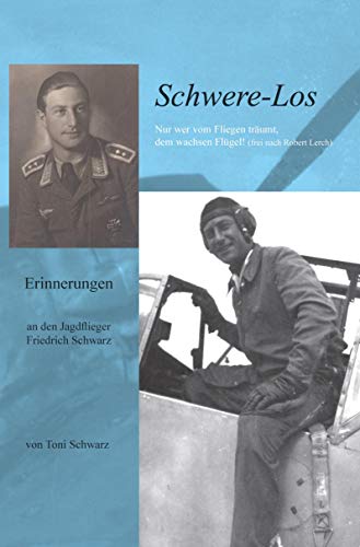 Schwere-Los: Erinnerungen an den Jagdflieger Friedrich Schwarz von Rediroma-Verlag