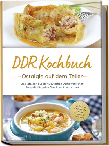 DDR Kochbuch: Ostalgie auf dem Teller - Delikatessen aus der Deutschen Demokratischen Republik für jeden Geschmack und Anlass - inkl. Snacks, Eingelegtes, Saucen, Desserts & Getränken von edition divisus