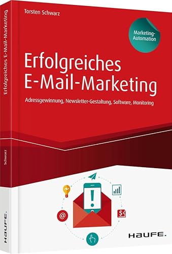 Erfolgreiches E-Mail-Marketing - inkl. Arbeitshilfen online: Adressgewinnung, Newsletter-Gestaltung, Software, Monitoring (Haufe Fachbuch)