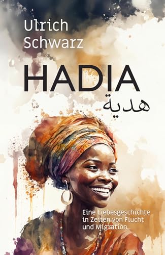 Hadia: Eine Liebesgeschichte in Zeiten von Flucht und Migration von NOEL-Verlag