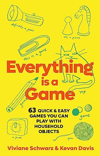 Everything is a Game: 97 quick & easy games you can play with household objects von Trapeze