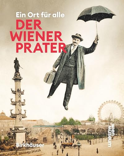 Der Wiener Prater: Ein Ort für alle von Birkhäuser