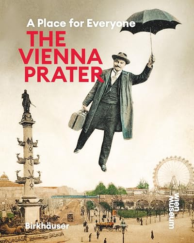 The Vienna Prater: A Place for Everyone von Birkhäuser Verlag GmbH