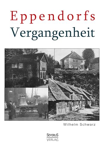 Eppendorfs Vergangenheit. Die Geschichte von Eppendorf von Severus Verlag