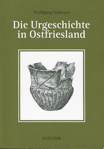 Die Urgeschichte in Ostfriesland von Schuster Verlag