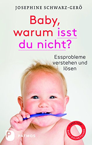 Baby, warum isst du nicht?: Essprobleme verstehen und lösen