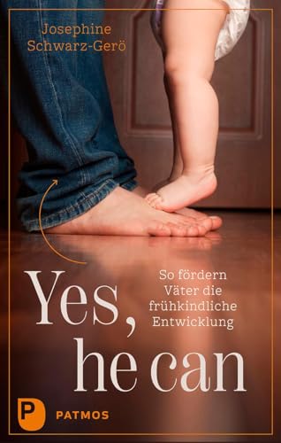 Yes, he can: So fördern Väter die frühkindliche Entwicklung