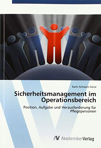 Sicherheitsmanagement im Operationsbereich: Position, Aufgabe und Herausforderung für Pflegepersonen Sicherheitsmanagement im Operationsbereich: Position, Aufgabe und Herausforderung für Pflegepersonen