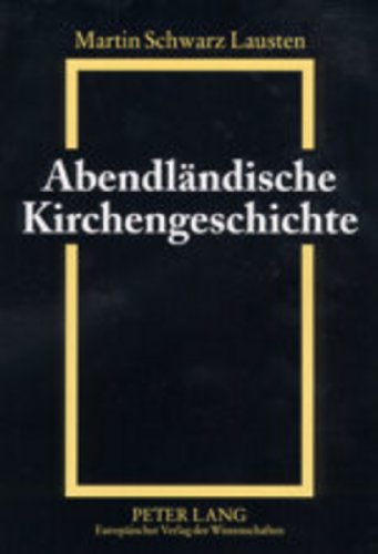 Abendländische Kirchengeschichte: Grundzüge von den Anfängen bis zur Gegenwart