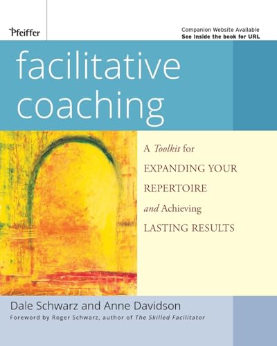 Facilitative Coaching: A Toolkit for Expanding Your Repertoire and Achieving Lasting Results