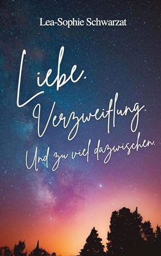 Liebe. Verzweiflung. Und zu viel dazwischen Liebe. Verzweiflung. Und zu viel dazwischen