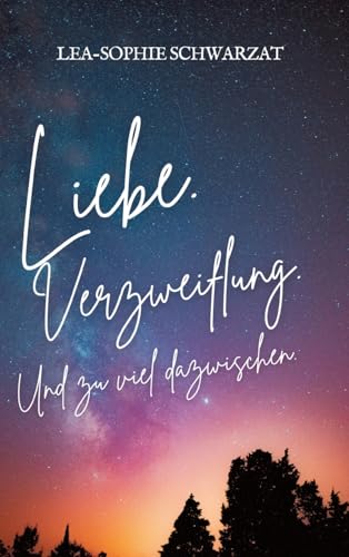 Liebe. Verzweiflung. Und zu viel dazwischen.: DE Liebe. Verzweiflung. Und zu viel dazwischen.: DE von tredition