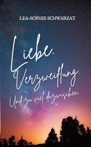 Liebe. Verzweiflung. Und zu viel dazwischen.: DE Liebe. Verzweiflung. Und zu viel dazwischen.: DE von tredition