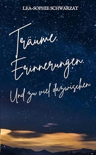 Träume. Erinnerungen. Und zu viel dazwischen. (zu viel dazwischen - Reihe, Band 3) von Independently published