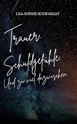 Trauer. Schuldgefühle. Und zu viel dazwischen.: DE Trauer. Schuldgefühle. Und zu viel dazwischen.: DE von tredition