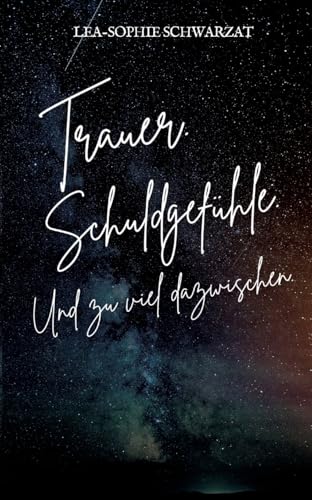 Trauer. Schuldgefühle. Und zu viel dazwischen.: DE Trauer. Schuldgefühle. Und zu viel dazwischen.: DE von tredition