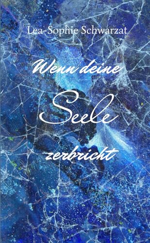 Wenn deine Seele zerbricht Wenn deine Seele zerbricht