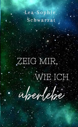 Zeig mir, wie ich überlebe Zeig mir, wie ich überlebe von Independently published