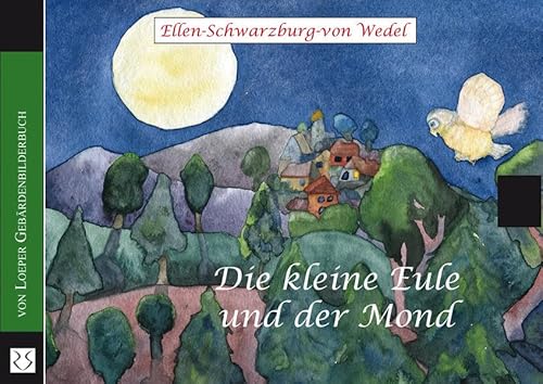 Die kleine Eule und der Mond: Eine Gutenachtgeschichte mit Gebärden von Loeper Literaturverlag
