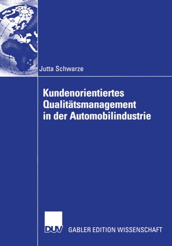 Kundenorientiertes Qualitätsmanagement in der Automobilindustrie: Diss. Mit e. Geleitw. v. Egon Jehle von Deutscher Universitätsverlag