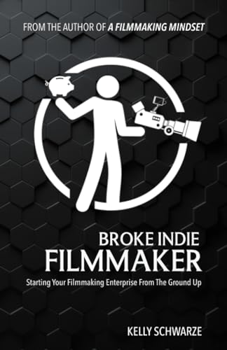 Broke Indie Filmmaker: Starting Your Filmmaking Enterprise From The Ground Up von Indie Film Factory, LLC