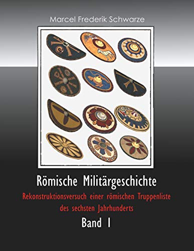 Römische Militärgeschichte Band 1: Rekonstruktionsversuch einer römischen Truppenliste des sechsten Jahrhunderts von Books on Demand GmbH