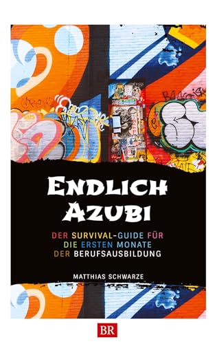 Endlich Azubi: Der Survival-Guide für angehende Azubis