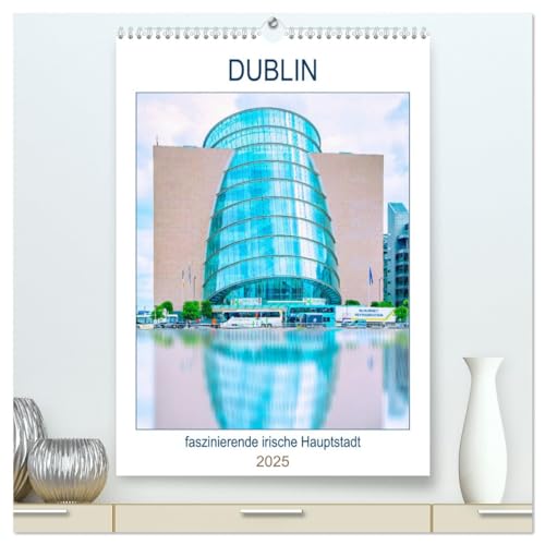 Dublin - faszinierende irische Hauptstadt (hochwertiger Premium Wandkalender 2025 DIN A2 hoch), Kunstdruck in Hochglanz von CALVENDO