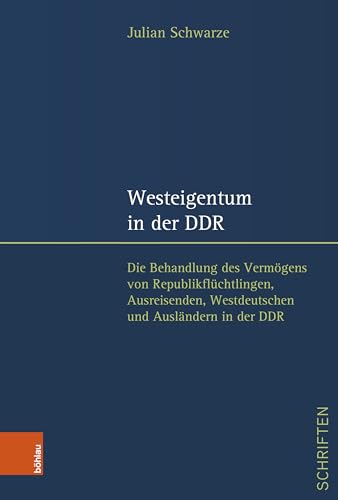 Westeigentum in der DDR: Die Behandlung des Vermögens von Republikflüchtlingen, Ausreisenden, Westdeutschen und Ausländern in der DDR (Jenaer Schriften zum DDR Recht)