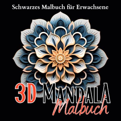 Schwarzes „3D Malbuch für Erwachsene“.: Das Mandala Malbuch mit hochwertigen Motiven auf schwarzem Hintergrund. 3D Mandalas. (Black Midnight- Mandala)