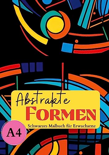 Schwarzes Malbuch für Erwachsene „Abstrakte Formen": Abstrakte Formen & geometrische Muster mit schwarzem Hintergrund. Ausmalbuch schwarzes Papier A4. (Black Midnight)