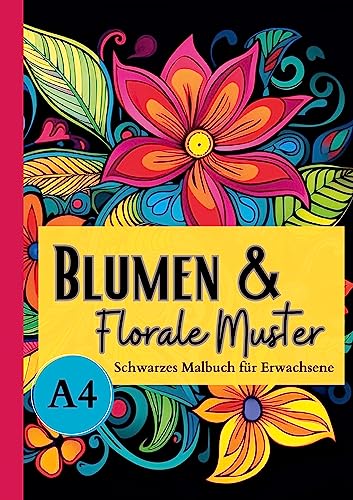 Schwarzes Malbuch für Erwachsene „Blumen & Florale Muster“: Das Blumen Malbuch mit vielen tollen Motiven auf schwarzem Hintergrund. Ausmalbuch ... Mandala Malbuch Blumen. (Black Midnight)
