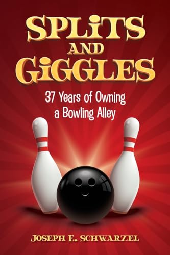Splits and Giggles: 37 Years of Owning a Bowling Alley Splits and Giggles: 37 Years of Owning a Bowling Alley von Palmetto Publishing