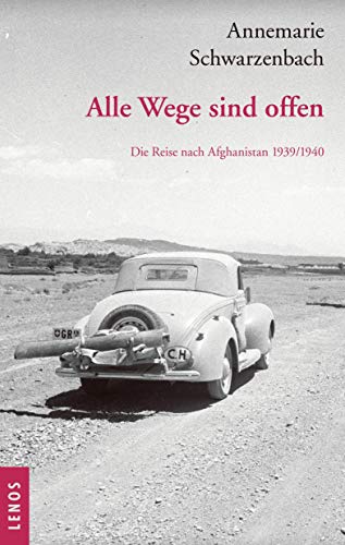 Ausgewählte Werke von Annemarie Schwarzenbach / Alle Wege sind offen: Die Reise nach Afghanistan 1939/1940. Ausgewählte Texte, Briefe und Fotografien Ausgewählte Werke von Annemarie Schwarzenbach / Alle Wege sind offen: Die Reise nach Afghanistan 1939/1940. Ausgewählte Texte, Briefe und Fotografien