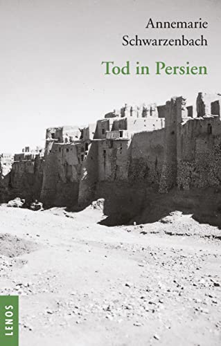 Ausgewählte Werke von Annemarie Schwarzenbach / Tod in Persien von Lenos