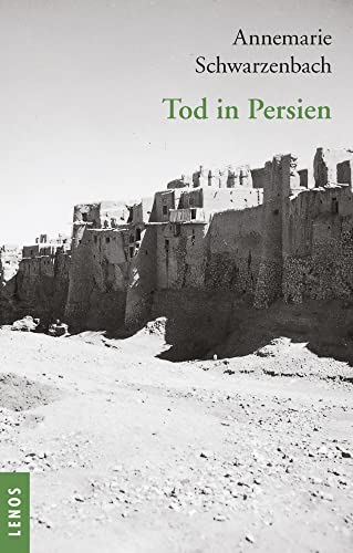 Ausgewählte Werke von Annemarie Schwarzenbach / Tod in Persien Ausgewählte Werke von Annemarie Schwarzenbach / Tod in Persien von Lenos Verlag