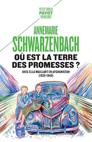 Où est la terre des promesses ?: Avec Ella Maillart en Afghanistan (1939-1940)