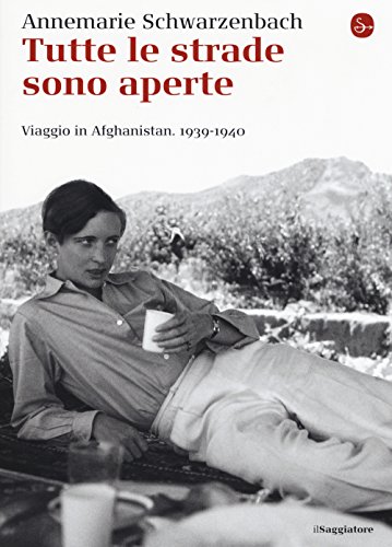 Tutte le strade sono aperte. Viaggio in Afghanistan 1939-1940 (La cultura)