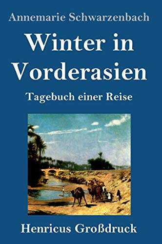 Winter in Vorderasien (Großdruck): Tagebuch einer Reise von Henricus - Edition Deutsche Klassik GmbH, Berlin