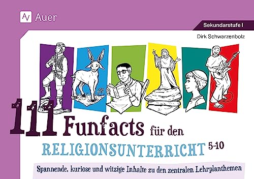 111 Funfacts für den Religionsunterricht: Spannende, kuriose und witzige Inhalte zu den zentralen Lehrplanthemen (5. bis 10. Klasse)