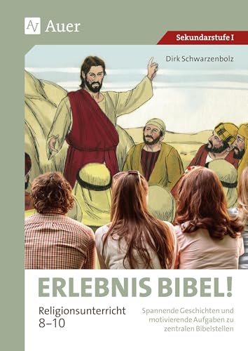 Erlebnis Bibel Religionsunterricht 8-10: Spannende Geschichten und motivierende Aufgaben zu zentralen Bibelstellen (8. bis 10. Klasse) von Auer Verlag in der AAP Lehrerwelt GmbH