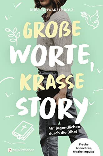 Große Worte, krasse Story: Mit Jugendlichen durch die Bibel - Freche Andachten, frische Impulse von Neukirchener Verlag